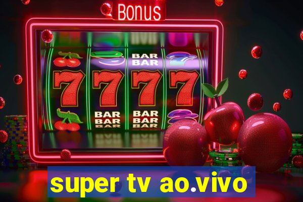 super tv ao.vivo